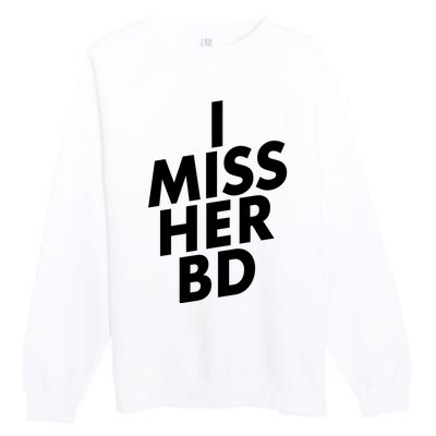 I Miss Her BD Funny Gift Birthday Gift Premium Crewneck Sweatshirt