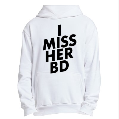 I Miss Her BD Funny Gift Birthday Gift Urban Pullover Hoodie