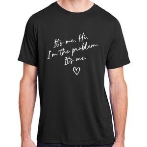 It's Me, Hi, I'm The Problem Adult ChromaSoft Performance T-Shirt