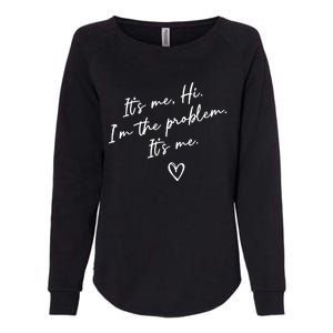 It's Me, Hi, I'm The Problem Womens California Wash Sweatshirt