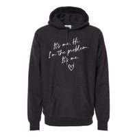 It's Me, Hi, I'm The Problem Premium Hoodie