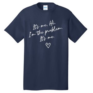 It's Me, Hi, I'm The Problem Tall T-Shirt