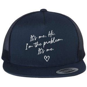 It's Me, Hi, I'm The Problem Flat Bill Trucker Hat