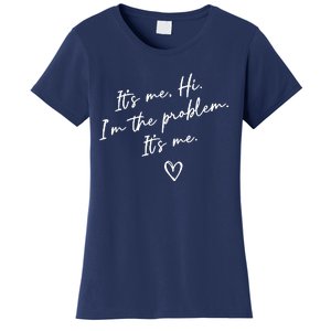 It's Me, Hi, I'm The Problem Women's T-Shirt