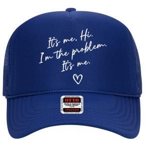 It's Me, Hi, I'm The Problem High Crown Mesh Back Trucker Hat