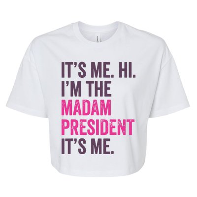 ItS Me Hi IM The Madam President Harris 2024 Bella+Canvas Jersey Crop Tee