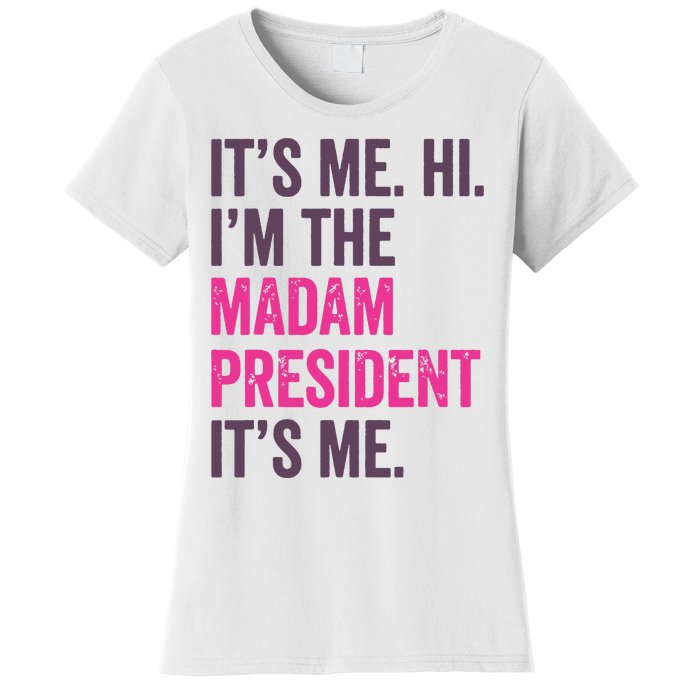 ItS Me Hi IM The Madam President Harris 2024 Women's T-Shirt