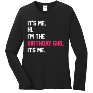 ItS Me Hi IM The Birthday Girl ItS Me Birthday Girl Party Ladies Long Sleeve Shirt