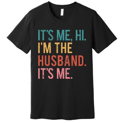 Its Me Hi Im The Husband Its Me Fathers Day Wife Daughter Premium T-Shirt