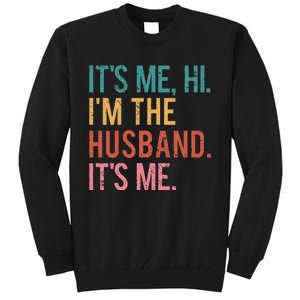 Its Me Hi Im The Husband Its Me Fathers Day Wife Daughter Tall Sweatshirt