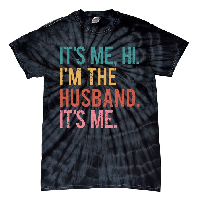 Its Me Hi Im The Husband Its Me Fathers Day Wife Daughter Tie-Dye T-Shirt