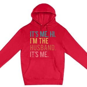 Its Me Hi Im The Husband Its Me Fathers Day Wife Daughter Premium Pullover Hoodie