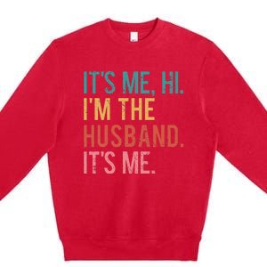 Its Me Hi Im The Husband Its Me Fathers Day Wife Daughter Premium Crewneck Sweatshirt