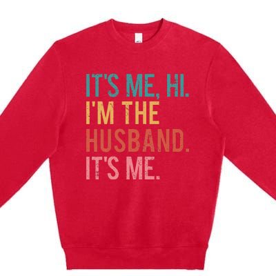 Its Me Hi Im The Husband Its Me Fathers Day Wife Daughter Premium Crewneck Sweatshirt