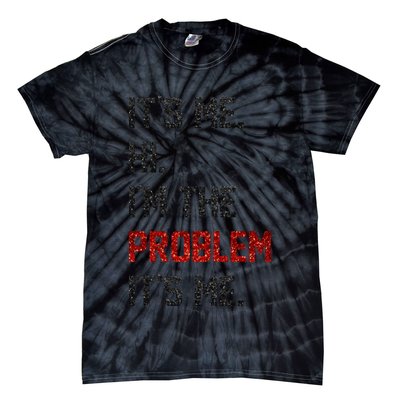 Its Me. Hi. Im The Problem. Its Me Funny Tie-Dye T-Shirt