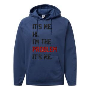 Its Me. Hi. Im The Problem. Its Me Funny Performance Fleece Hoodie