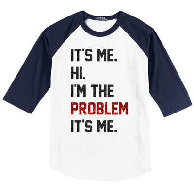 Its Me. Hi. Im The Problem. Its Me Funny Baseball Sleeve Shirt