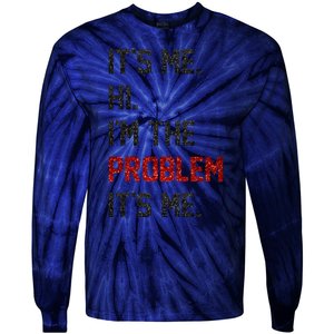 Its Me. Hi. Im The Problem. Its Me Funny Tie-Dye Long Sleeve Shirt