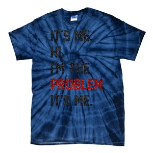 Its Me. Hi. Im The Problem. Its Me Funny Tie-Dye T-Shirt