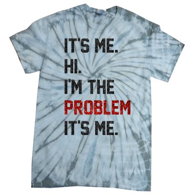 Its Me. Hi. Im The Problem. Its Me Funny Tie-Dye T-Shirt