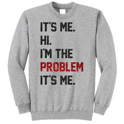 Its Me. Hi. Im The Problem. Its Me Funny Tall Sweatshirt