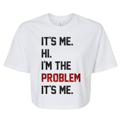 Its Me. Hi. Im The Problem. Its Me Funny Bella+Canvas Jersey Crop Tee