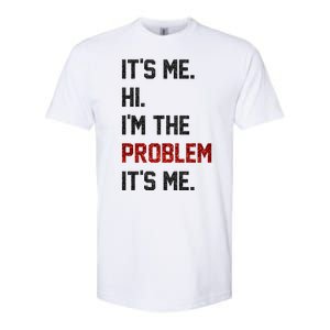 Its Me. Hi. Im The Problem. Its Me Funny Softstyle CVC T-Shirt