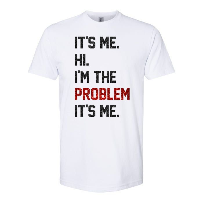 Its Me. Hi. Im The Problem. Its Me Funny Softstyle CVC T-Shirt