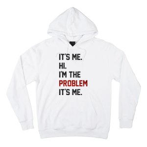 Its Me. Hi. Im The Problem. Its Me Funny Hoodie