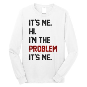 Its Me. Hi. Im The Problem. Its Me Funny Long Sleeve Shirt