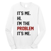 Its Me. Hi. Im The Problem. Its Me Funny Long Sleeve Shirt