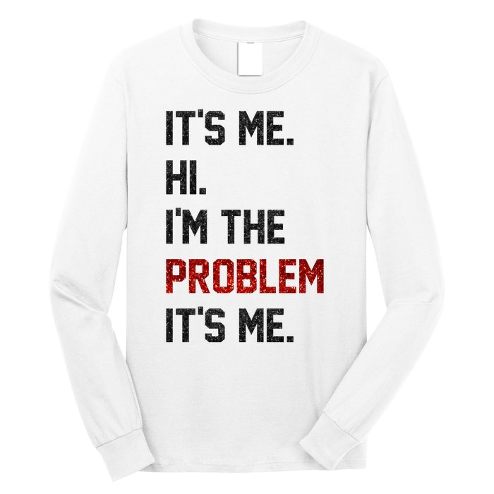 Its Me. Hi. Im The Problem. Its Me Funny Long Sleeve Shirt