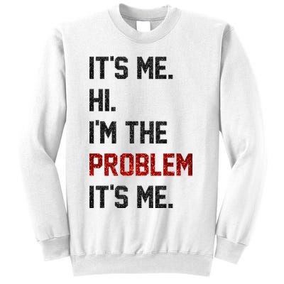 Its Me. Hi. Im The Problem. Its Me Funny Sweatshirt