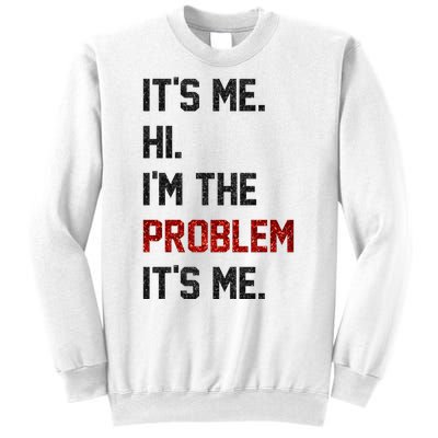 Its Me. Hi. Im The Problem. Its Me Funny Sweatshirt