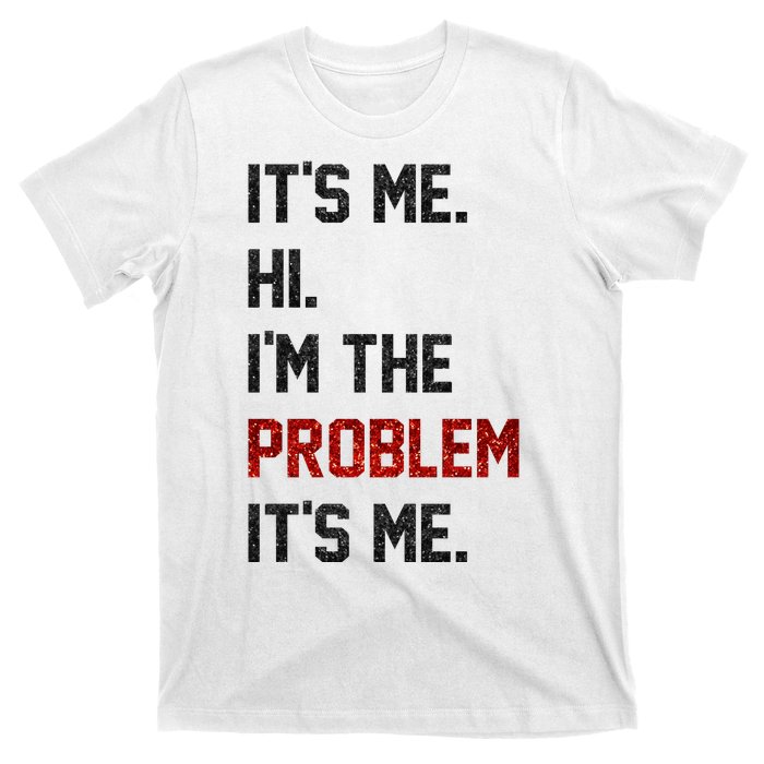 Its Me. Hi. Im The Problem. Its Me Funny T-Shirt