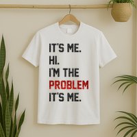 Its Me. Hi. Im The Problem. Its Me Funny T-Shirt