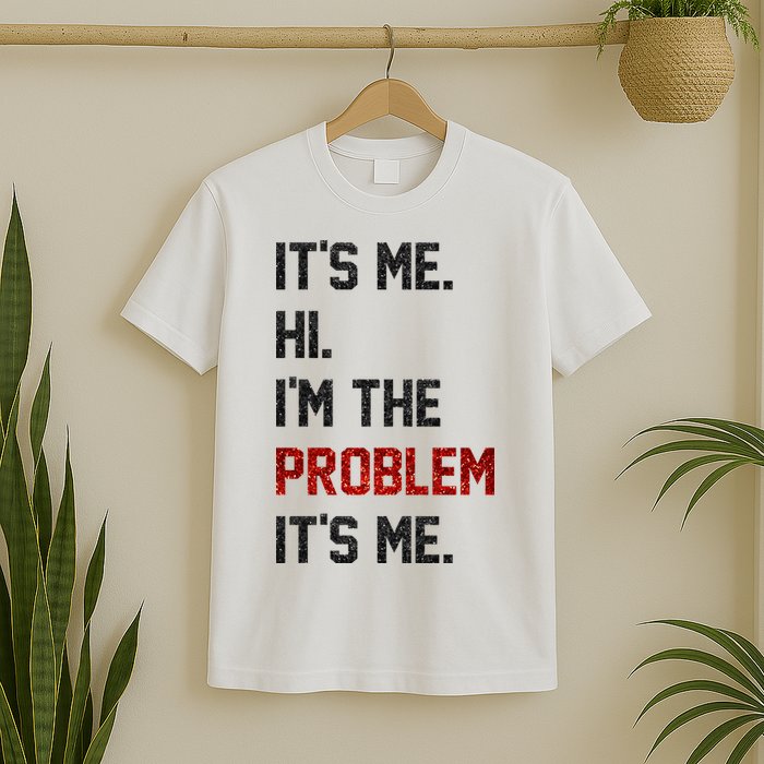 Its Me. Hi. Im The Problem. Its Me Funny T-Shirt