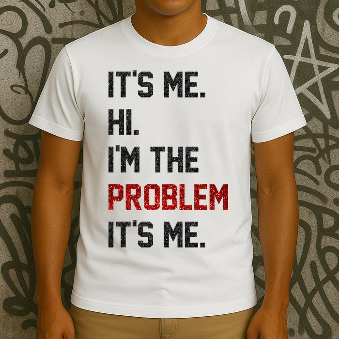Its Me. Hi. Im The Problem. Its Me Funny T-Shirt