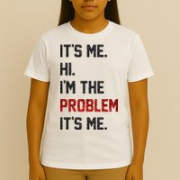 Its Me. Hi. Im The Problem. Its Me Funny T-Shirt