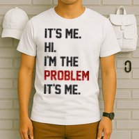 Its Me. Hi. Im The Problem. Its Me Funny T-Shirt