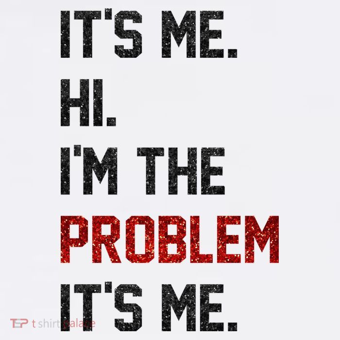 Its Me. Hi. Im The Problem. Its Me Funny T-Shirt