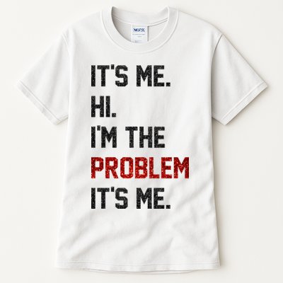 Its Me. Hi. Im The Problem. Its Me Funny Tall T-Shirt