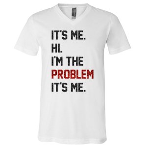 Its Me. Hi. Im The Problem. Its Me Funny V-Neck T-Shirt