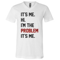 Its Me. Hi. Im The Problem. Its Me Funny V-Neck T-Shirt