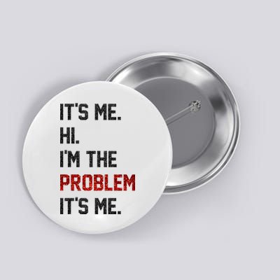 Its Me. Hi. Im The Problem. Its Me Funny Button
