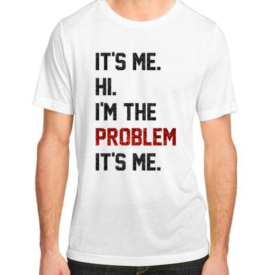 Its Me. Hi. Im The Problem. Its Me Funny Adult ChromaSoft Performance T-Shirt