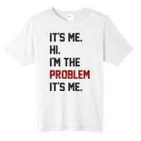 Its Me. Hi. Im The Problem. Its Me Funny Tall Fusion ChromaSoft Performance T-Shirt