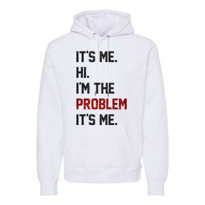 Its Me. Hi. Im The Problem. Its Me Funny Premium Hoodie