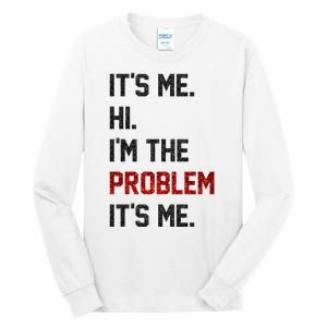 Its Me. Hi. Im The Problem. Its Me Funny Tall Long Sleeve T-Shirt