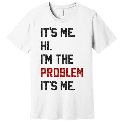 Its Me. Hi. Im The Problem. Its Me Funny Premium T-Shirt